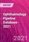 Ophthalmology Pipeline Database - 2021 - Product Image