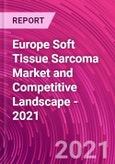 Europe Soft Tissue Sarcoma Market and Competitive Landscape - 2021- Product Image