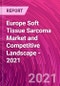 Europe Soft Tissue Sarcoma Market and Competitive Landscape - 2021 - Product Thumbnail Image