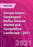 Europe Gastro-Esophageal Reflux Disease Market and Competitive Landscape - 2021- Product Image