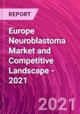 Europe Neuroblastoma Market and Competitive Landscape - 2021- Product Image