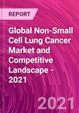 Global Non-Small Cell Lung Cancer Market and Competitive Landscape - 2021- Product Image