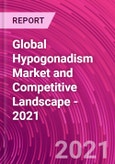 Global Hypogonadism Market and Competitive Landscape - 2021- Product Image