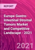 Europe Gastro-Intestinal Stromal Tumors Market and Competitive Landscape - 2021- Product Image