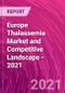 Europe Thalassemia Market and Competitive Landscape - 2021 - Product Thumbnail Image