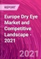 Europe Dry Eye Market and Competitive Landscape - 2021 - Product Thumbnail Image