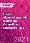 Europe Glomerulonephritis Market and Competitive Landscape - 2021- Product Image