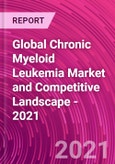 Global Chronic Myeloid Leukemia Market and Competitive Landscape - 2021- Product Image