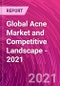 Global Acne Market and Competitive Landscape - 2021 - Product Image