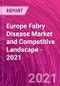 Europe Fabry Disease Market and Competitive Landscape - 2021 - Product Image