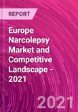 Europe Narcolepsy Market and Competitive Landscape - 2021- Product Image