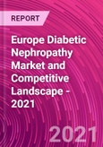 Europe Diabetic Nephropathy Market and Competitive Landscape - 2021- Product Image