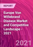 Europe Von Willebrand Disease Market and Competitive Landscape - 2021- Product Image