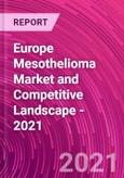 Europe Mesothelioma Market and Competitive Landscape - 2021- Product Image