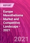 Europe Mesothelioma Market and Competitive Landscape - 2021 - Product Image