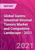 Global Gastro-Intestinal Stromal Tumors Market and Competitive Landscape - 2021- Product Image