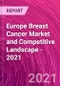 Europe Breast Cancer Market and Competitive Landscape - 2021 - Product Image