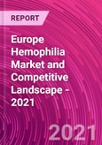 Europe Hemophilia Market and Competitive Landscape - 2021- Product Image