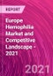 Europe Hemophilia Market and Competitive Landscape - 2021 - Product Thumbnail Image