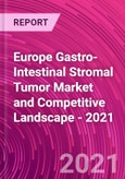 Europe Gastro-Intestinal Stromal Tumor Market and Competitive Landscape - 2021- Product Image