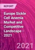 Europe Sickle Cell Anemia Market and Competitive Landscape - 2021- Product Image
