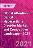 Global Attention Deficit Hyperactivity Disorder Market and Competitive Landscape - 2021- Product Image