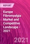 Europe Fibromyalgia Market and Competitive Landscape - 2021 - Product Image