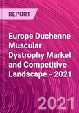 Europe Duchenne Muscular Dystrophy Market and Competitive Landscape - 2021- Product Image