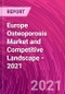 Europe Osteoporosis Market and Competitive Landscape - 2021 - Product Thumbnail Image