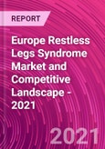 Europe Restless Legs Syndrome Market and Competitive Landscape - 2021- Product Image