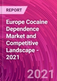 Europe Cocaine Dependence Market and Competitive Landscape - 2021- Product Image