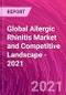 Global Allergic Rhinitis Market and Competitive Landscape - 2021 - Product Thumbnail Image