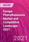 Europe Phenylketonuria Market and Competitive Landscape - 2021 - Product Image