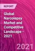 Global Narcolepsy Market and Competitive Landscape - 2021- Product Image