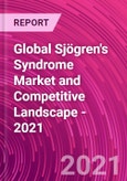 Global Sjögren's Syndrome Market and Competitive Landscape - 2021- Product Image