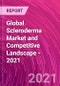 Global Scleroderma Market and Competitive Landscape - 2021 - Product Image