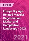 Europe Dry Age-Related Macular Degeneration Market and Competitive Landscape - 2021- Product Image