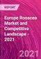 Europe Rosacea Market and Competitive Landscape - 2021 - Product Image