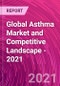 Global Asthma Market and Competitive Landscape - 2021 - Product Image