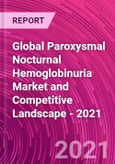 Global Paroxysmal Nocturnal Hemoglobinuria Market and Competitive Landscape - 2021- Product Image