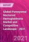Global Paroxysmal Nocturnal Hemoglobinuria Market and Competitive Landscape - 2021 - Product Image