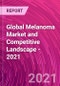 Global Melanoma Market and Competitive Landscape - 2021 - Product Image