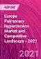 Europe Pulmonary Hypertension Market and Competitive Landscape - 2021 - Product Thumbnail Image