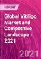 Global Vitiligo Market and Competitive Landscape - 2021 - Product Image