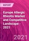 Europe Allergic Rhinitis Market and Competitive Landscape - 2021 - Product Thumbnail Image