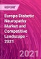 Europe Diabetic Neuropathy Market and Competitive Landscape - 2021 - Product Thumbnail Image