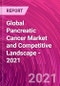 Global Pancreatic Cancer Market and Competitive Landscape - 2021 - Product Thumbnail Image