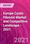 Europe Cystic Fibrosis Market and Competitive Landscape - 2021 - Product Image