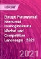 Europe Paroxysmal Nocturnal Hemoglobinuria Market and Competitive Landscape - 2021 - Product Image