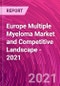 Europe Multiple Myeloma Market and Competitive Landscape - 2021 - Product Thumbnail Image